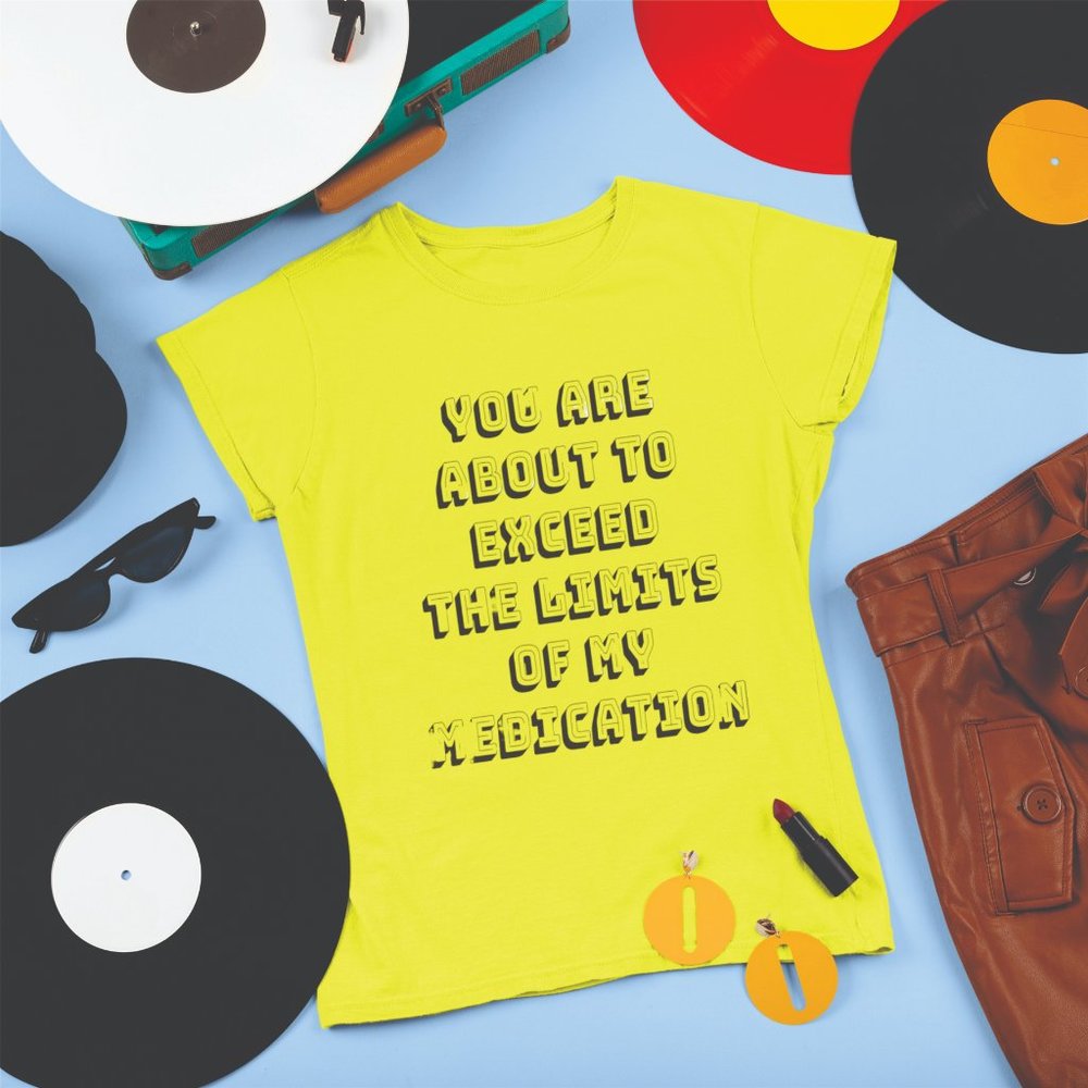 NEW Safety Yellow T-Shirt YOU ARE ABOUT TO EXCEED THE LIMITS OF MY MEDICATION